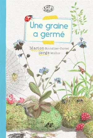 Une graine a germé : une histoire racontée par le professeur E. Zyhière. Une graine a germé, mais pourquoi ? : une histoire racontée par le professeur E. Zyhière - Marion Bottollier-Curtet