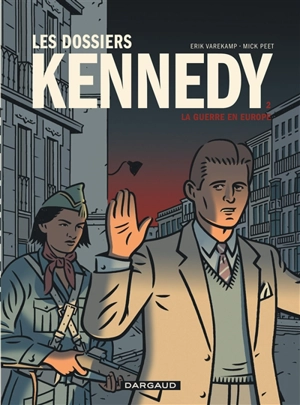 Les dossiers Kennedy. Vol. 2. La guerre en Europe - Mick Peet