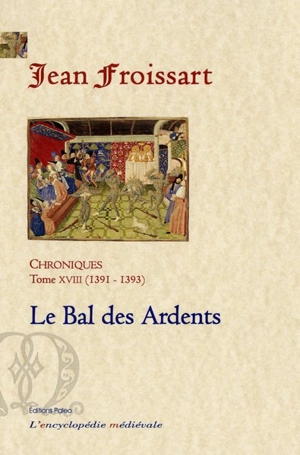 Chroniques de Jean Froissart. Vol. 18. Le bal des ardents : 1391-1393 - Jean Froissart