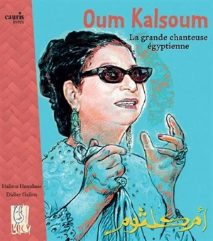 Oum Kalsoum, la grande chanteuse égyptienne - Halima Hamdane