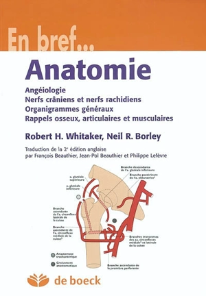 Anatomie : angéiologie, nerfs crâniens et nerfs rachidiens, organigrammes généraux, rappels osseux, articulaires et musculaires - Robert H. Whitaker