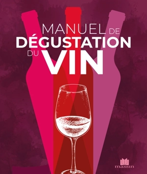 Manuel de dégustation du vin : et si on dégustait autrement ? : approche géosensorielle et intuitive - Franck Thomas