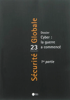 Sécurité globale, n° 23. Cyber : la guerre a commencé : 1re partie