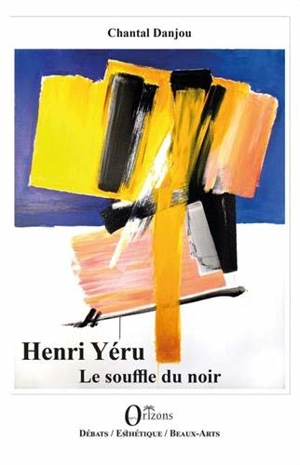 Henri Yéru, le souffle du noir - Chantal Danjou