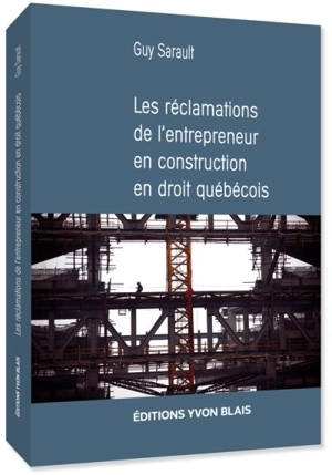 Les réclamations de l'entrepreneur en construction en droit québécois - Sarault, Guy