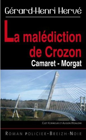 Clet Kermeur et Alison Wealow. La malédiction de Crozon : de Camaret à Morgat - Gérard-Henri Hervé