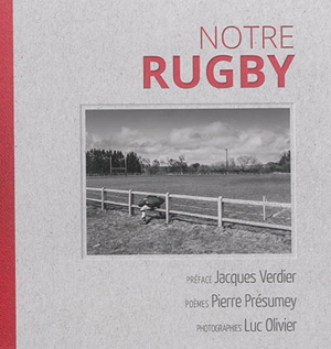 Notre rugby : 30 poèmes pour le jeu de rugby - Pierre Présumey