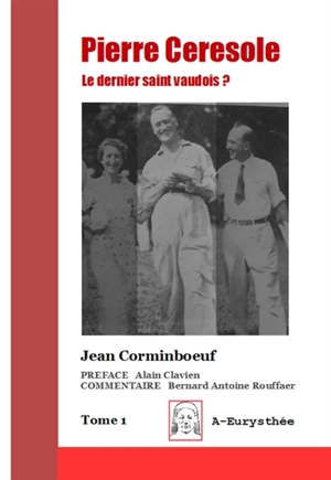 Pierre Ceserole, dernier saint vaudois ?. Vol. 1 - Jean Corminboeuf