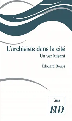 L'archiviste dans la cité : un ver luisant - Edouard Bouyé