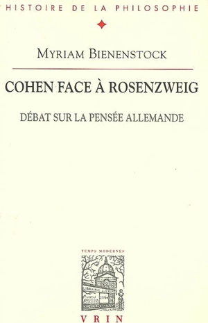 Cohen face à Rosenzweig : débat sur la pensée allemande - Myriam Bienenstock