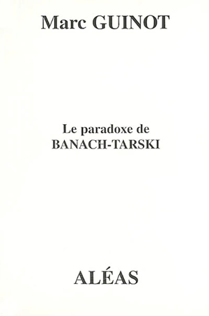 Le paradoxe de Banach-Tarski - Marc Guinot