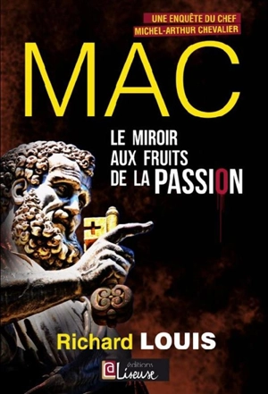 Une enquête du chef Michel-Arthur Chevalier. Le miroir aux fruits de la passion - Richard Louis