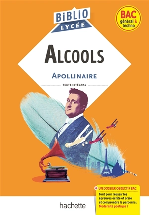 Alcools : texte intégral : bac général & techno - Guillaume Apollinaire
