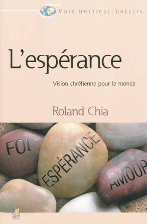 L'espérance : vision chrétienne pour le monde - Roland Chia