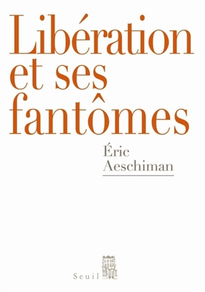 Libération et ses fantômes - Eric Aeschimann