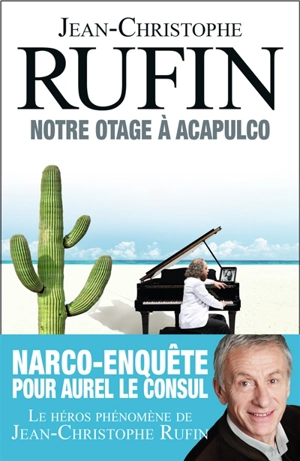 Les énigmes d'Aurel le consul. Vol. 5. Notre otage à Acapulco - Jean-Christophe Rufin