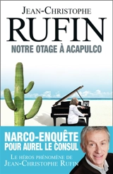 Les énigmes d'Aurel le consul. Vol. 5. Notre otage à Acapulco - Jean-Christophe Rufin