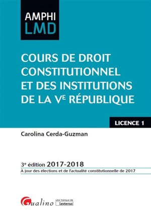 Cours de droit constitutionnel et des institutions de la Ve République : 2017-2018 : licence 1 - Carolina Cerda-Guzman