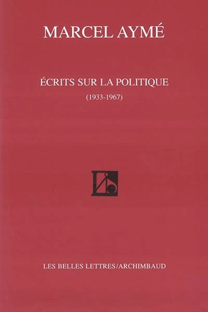 Ecrits sur la politique (1933-1967) - Marcel Aymé