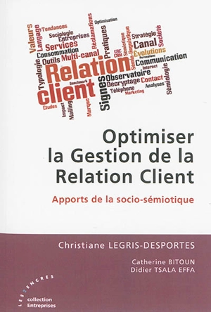 Optimiser la gestion de la relation client : apports de la socio-sémiotique - Christiane Legris-Desportes