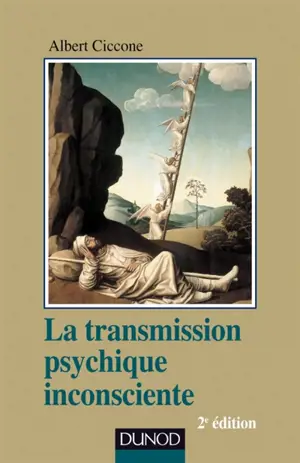 La transmission psychique inconsciente : identification projective et fantasme de transmission - Albert Ciccone