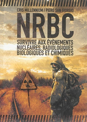 NRBC : survivre aux évènements nucléaires, radiologiques, biologiques et chimiques - Cris Millennium