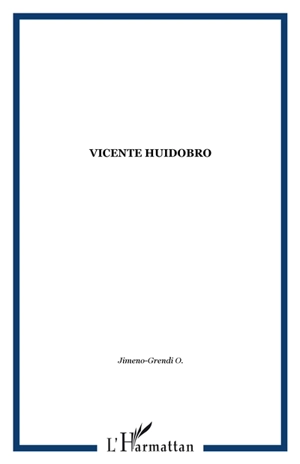 Vicente Huidobro : Altazor et Temblor de cielo, la poétique du phénix - Orlando Jimeno-Grendi