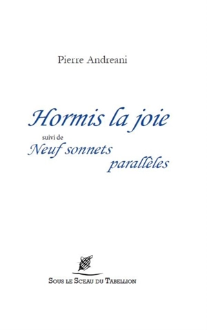 Hormis la joie. Neuf sonnets parallèles - Pierre Andreani