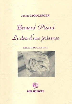 Bernard Picard : le don d'une présence - Janine Modlinger