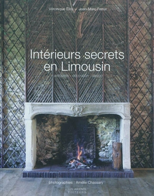 Intérieurs secrets en Limousin : antiquités, décoration, design - Véronique Eloy