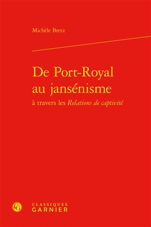 De Port-Royal au jansénisme à travers les Relations de captivité - Michèle Bretz