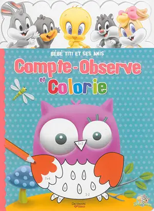 Bébé Titi et ses amis : compte-observe et colorie - Warner bros