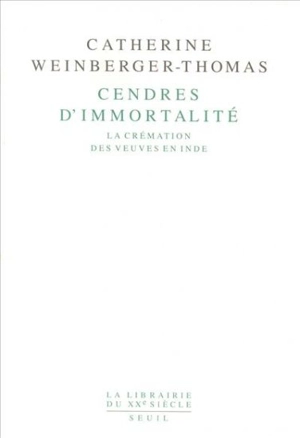 Cendres d'immortalité : la crémation des veuves en Inde - Catherine Weinberger-Thomas