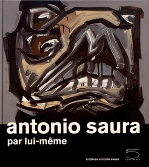 Antonio Saura par lui-même - Antonio Saura