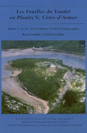 Les fouilles du Yaudet en Ploulec'h, Côtes-d'Armor. Vol. 2. Le site, de la Préhistoire à la fin de l'Empire gaulois - Barry Windsor Cunliffe