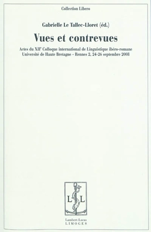 Vues et contrevues : actes du XIIe Colloque international de linguistique ibéro-romane : Université de Haute-Bretagne-Rennes II, 24, 25 et 26 septembre 2008 - Colloque international de linguistique ibéro-romane (12 ; 2008 ; Rennes)