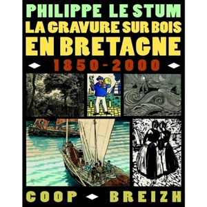 La gravure sur bois en Bretagne : 1850-2000 - Philippe Le Stum