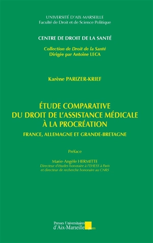 Etude comparative du droit de l'assistance médicale à la procréation : France, Allemagne et Grande-Bretagne - Karène Parizer-Krief