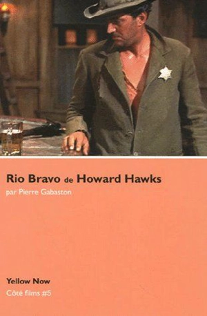 Rio Bravo de Howards Hawks : arêne sanglante - Pierre Gabaston