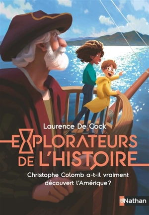 Explorateurs de l'histoire. Christophe Colomb a-t-il vraiment découvert l'Amérique ? - Laurence de Cock