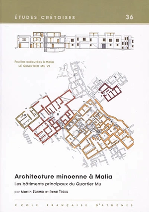 Fouilles exécutées à Malia : le quartier Mu. Vol. 6. Architecture minoenne à Malia : les bâtiments principaux (A, B, D, E) : minoen moyen II - Martin Schmid