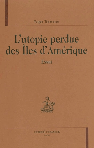 L'utopie perdue des îles d'Amérique : essai - Roger Toumson