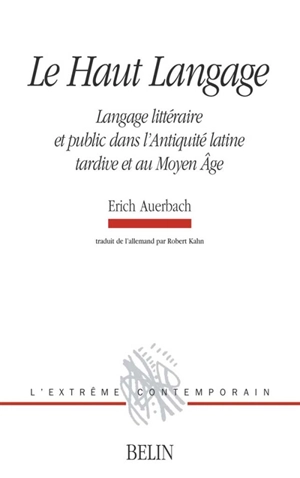 Le haut langage : langage littéraire et public dans l'Antiquité latine tardive et le haut Moyen Age - Erich Auerbach