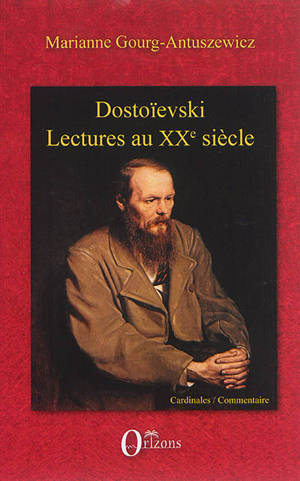 Dostoïevski : lectures au XXe siècle - Marianne Gourg-Antuszewicz