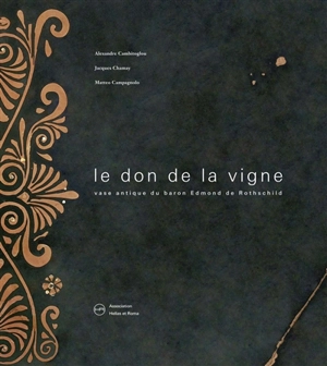 Le don de la vigne : vase antique du baron Edmond de Rothschild - Alexander Cambitoglou