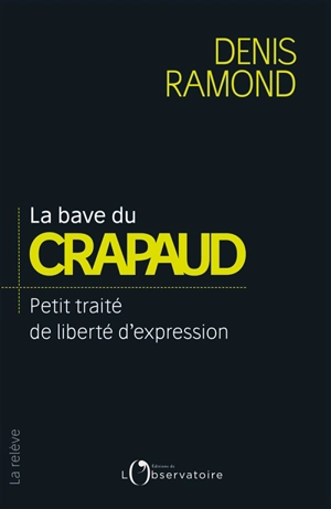 La bave du crapaud : petit traité de liberté d'expression - Denis Ramond