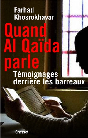 Quand Al-Qaïda parle : témoignages derrière les barreaux - Farhad Khosrokhavar