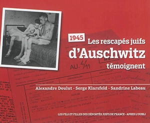 1945 : les rescapés juifs d'Auschwitz témoignent - Alexandre Doulut