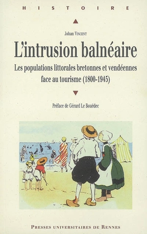 L'intrusion balnéaire : les populations littorales bretonnes et vendéennes face au tourisme (1800-1945) - Johan Vincent