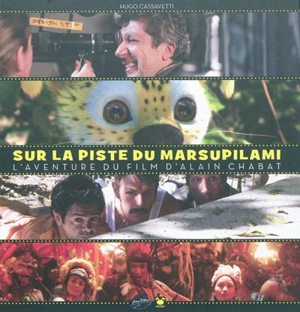 Sur la piste du Marsupilami : l'aventure du film d'Alain Chabat - Hugo Cassavetti